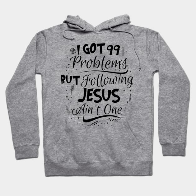 99 Problems But Following Jesus Ain't One Hoodie by CalledandChosenApparel